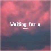 Waiting for u