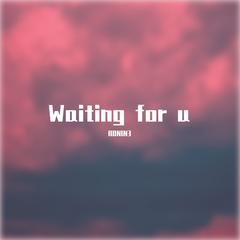 Waiting for u