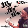 8o3 Chris - Why Not You