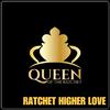 Queen of the Ratchet Chorus - Ratchet Higher Love