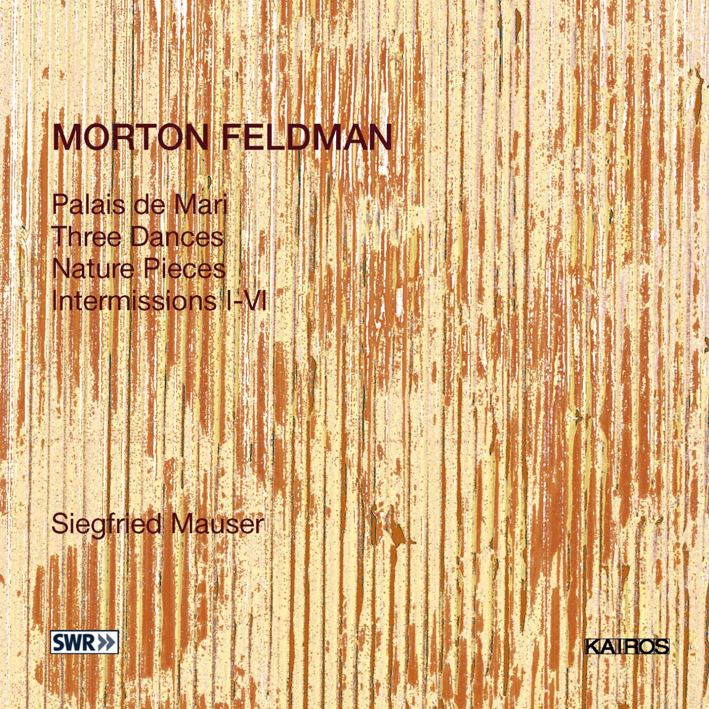 FELDMAN, M.: Palais de Mari / 3 Dances / Nature Pieces / Intermissions Nos. 1-6 (Mauser)