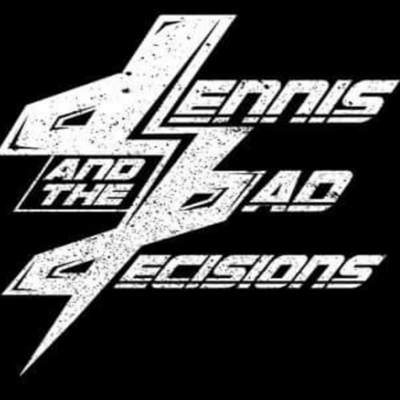 Dennis and the Bad Decisions