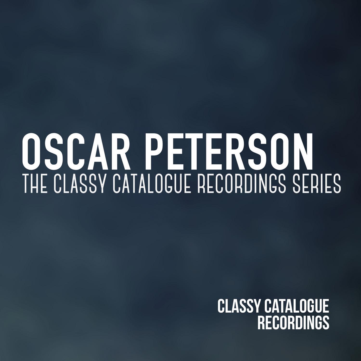 Oscar Peterson - The Classy Catalogue Recordings Series专辑