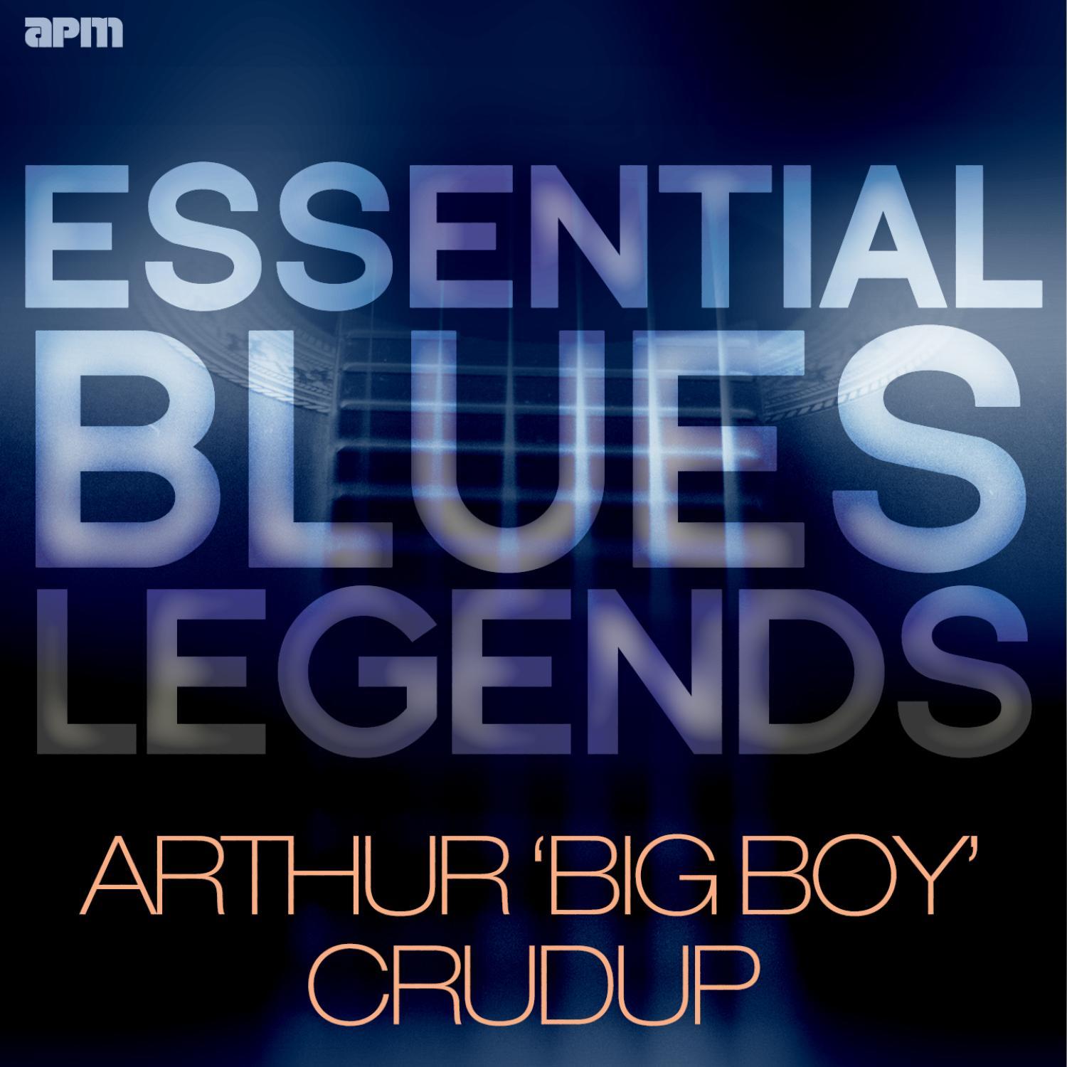 Essential Blues Legends - Arthur 'Big Boy' Crudup