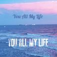 《YOU ALL MY LIFE》