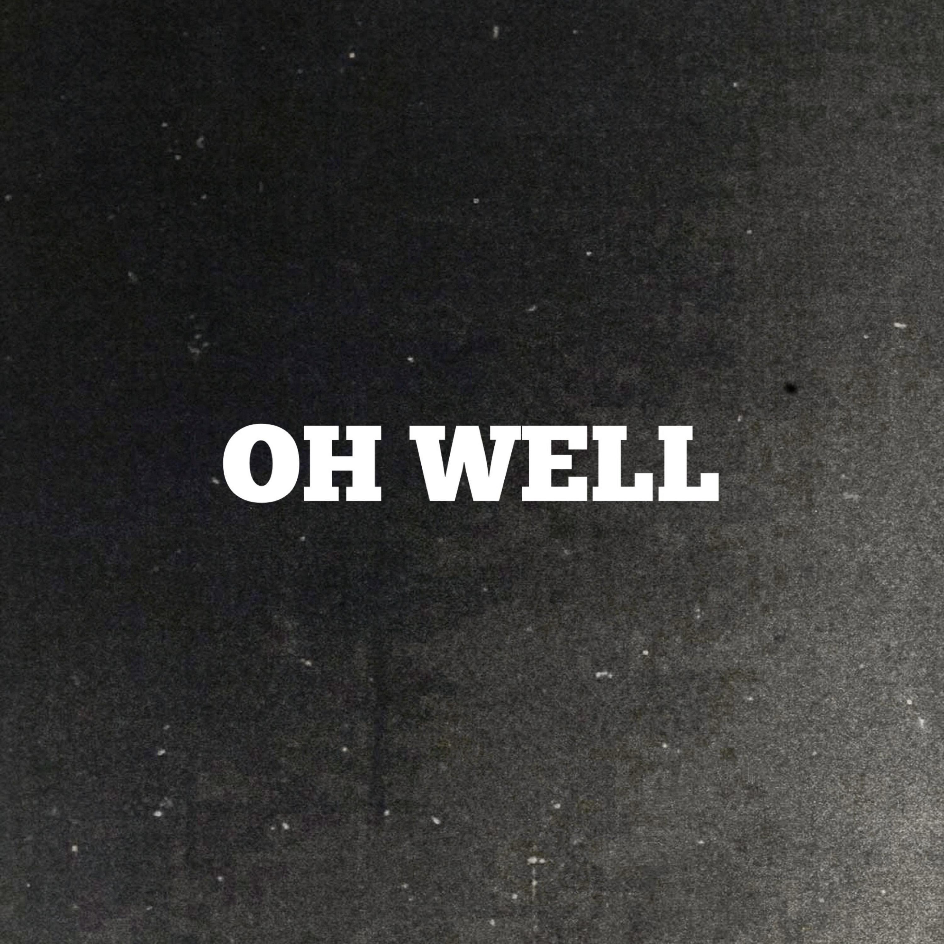 Oh well