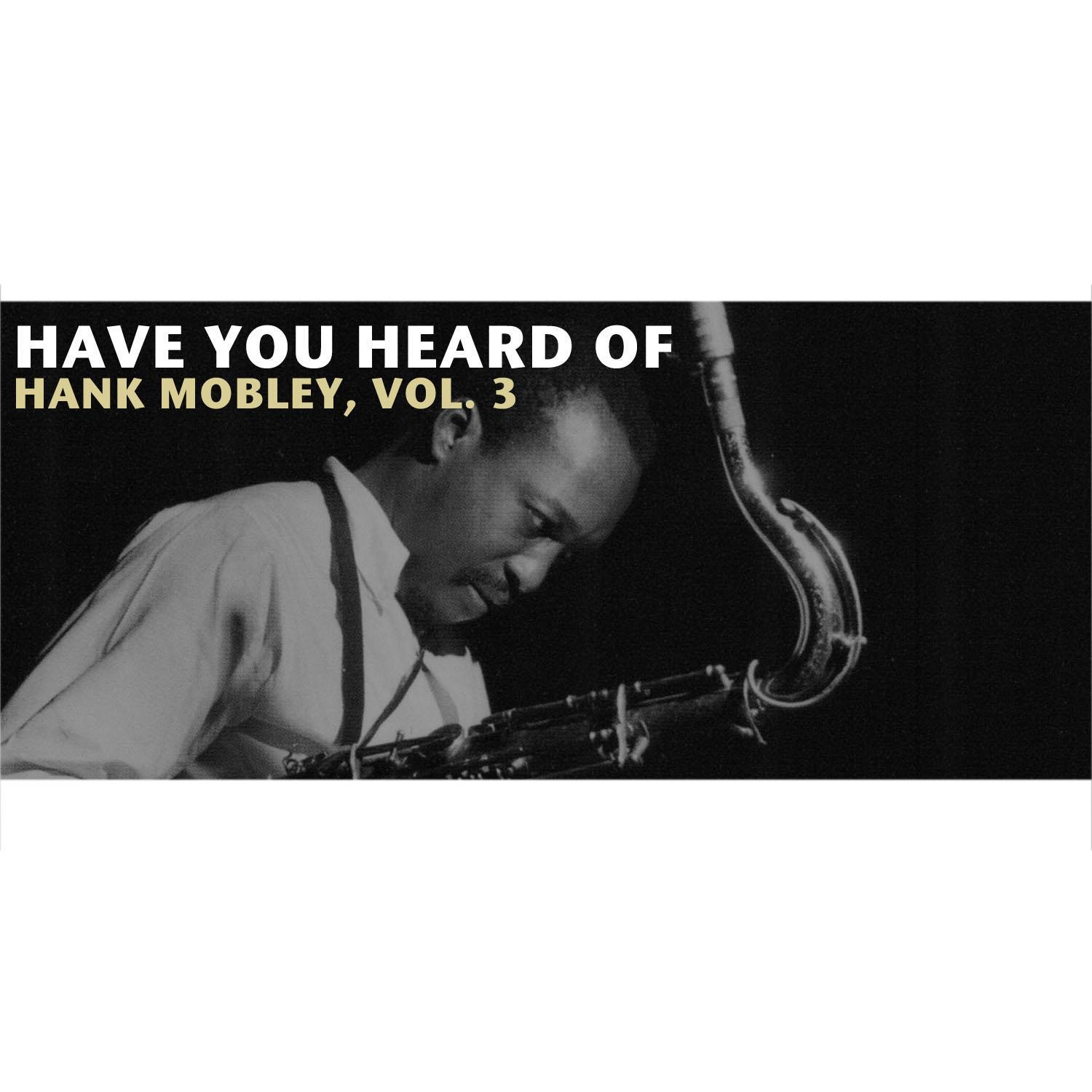 Have You Heard of Hank Mobley, Vol. 3