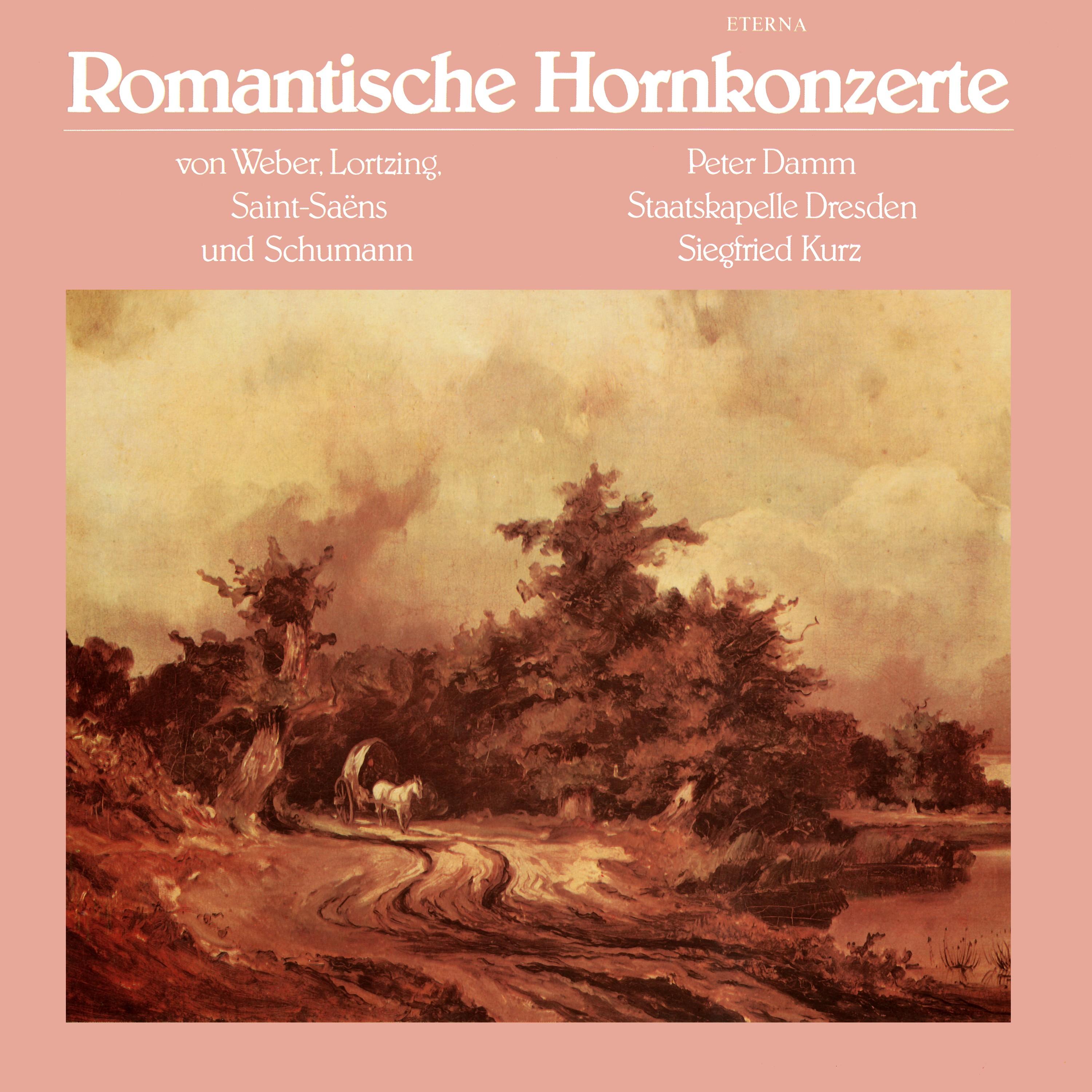 WEBER, C. Von: Horn Concertino / LORTZING, A.: Konzertstuck / SAINT-SAENS, C.: Morceau de concert, Op. 94 / SCHUMANN, R.: Concerstuck (Kurz)