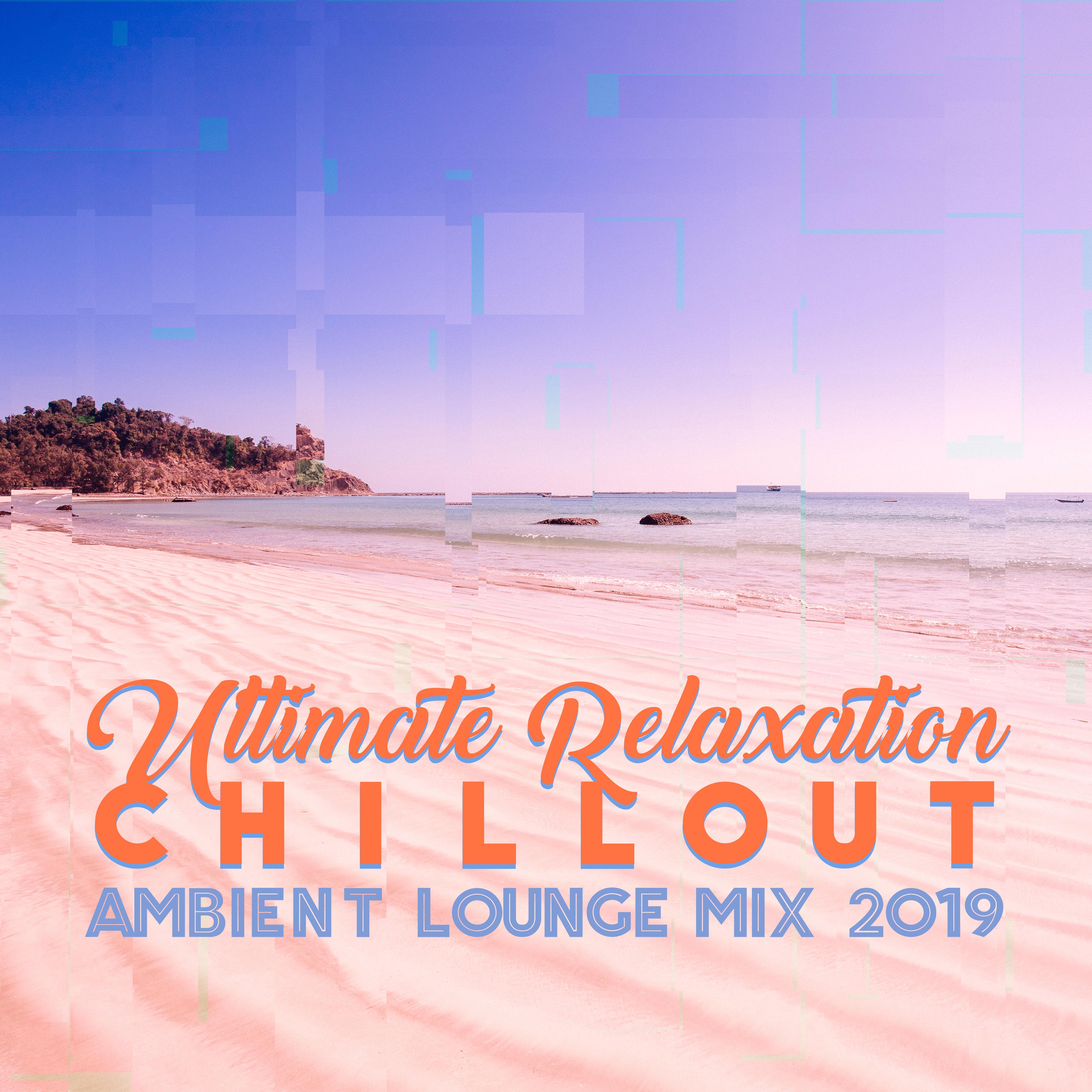 Ultimate Relaxation Chillout Ambient Lounge Mix 2019