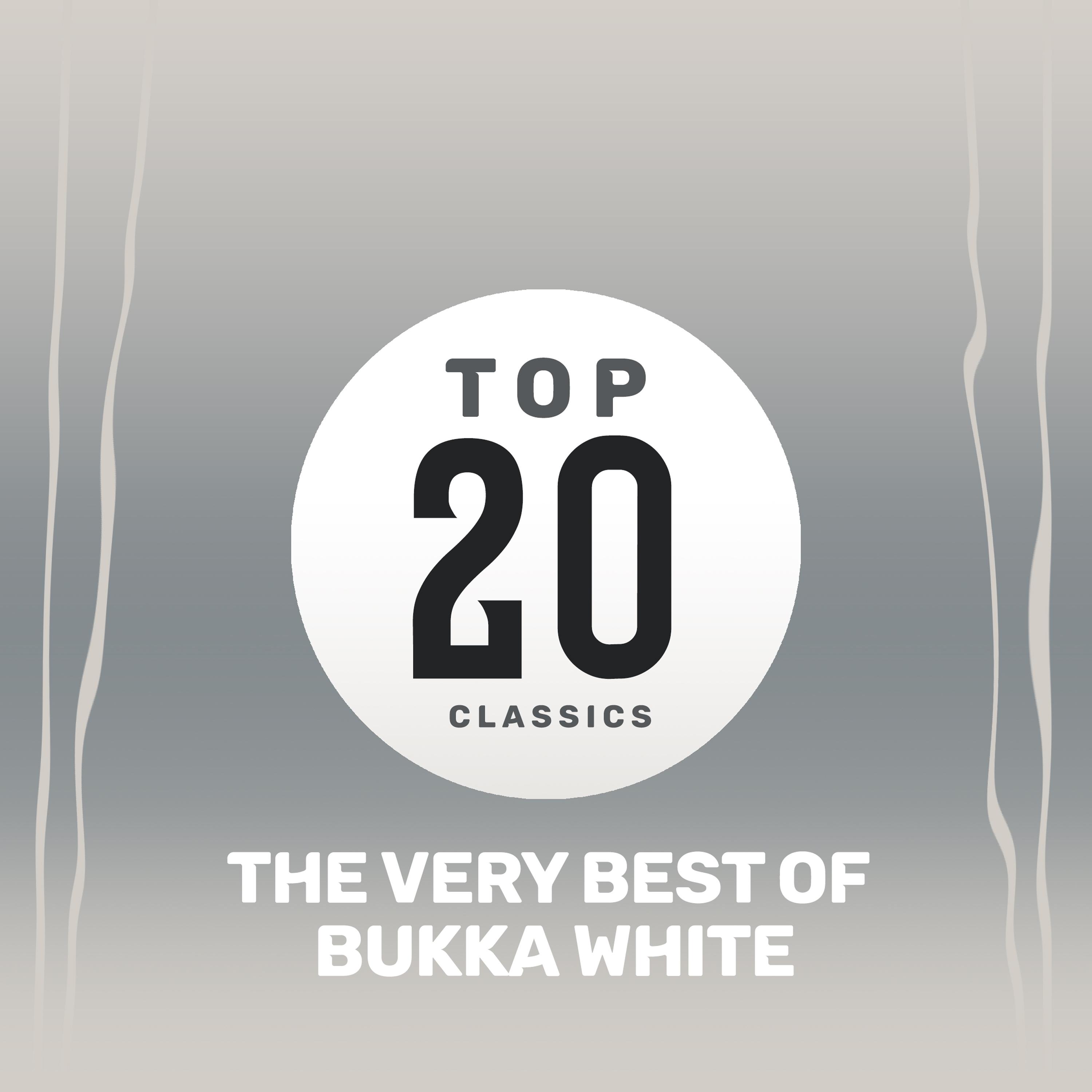 Top 20 Classics - The Very Best of Bukka White