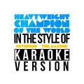 Heavyweight Champion of the World (In the Style of Reverend & The Makers) [Karaoke Version] - Single