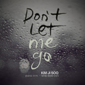 Don`t Let Me Go