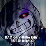 bad guy(跳跳堂 Remix)专辑