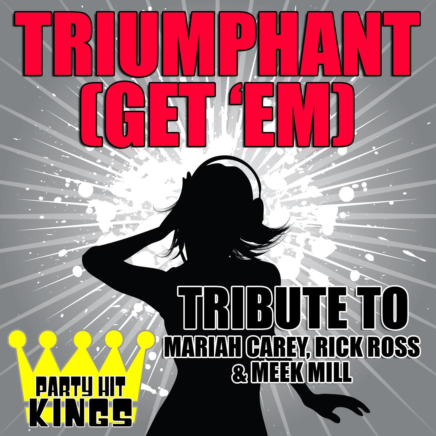 Triumphant (Get 'Em) [Tribute to Mariah Carey, Rick Ross & Meek Mill] - Single