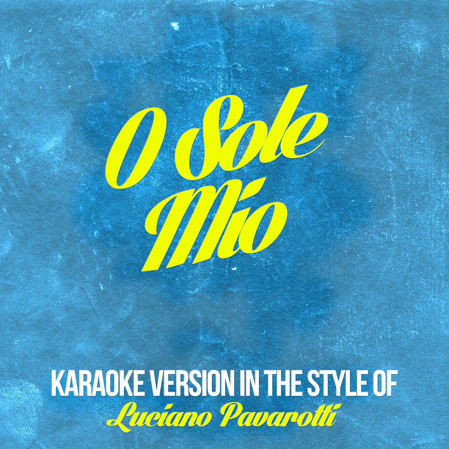 O Sole Mio (In the Style of Luciano Pavarotti) [Karaoke Version] - Single专辑