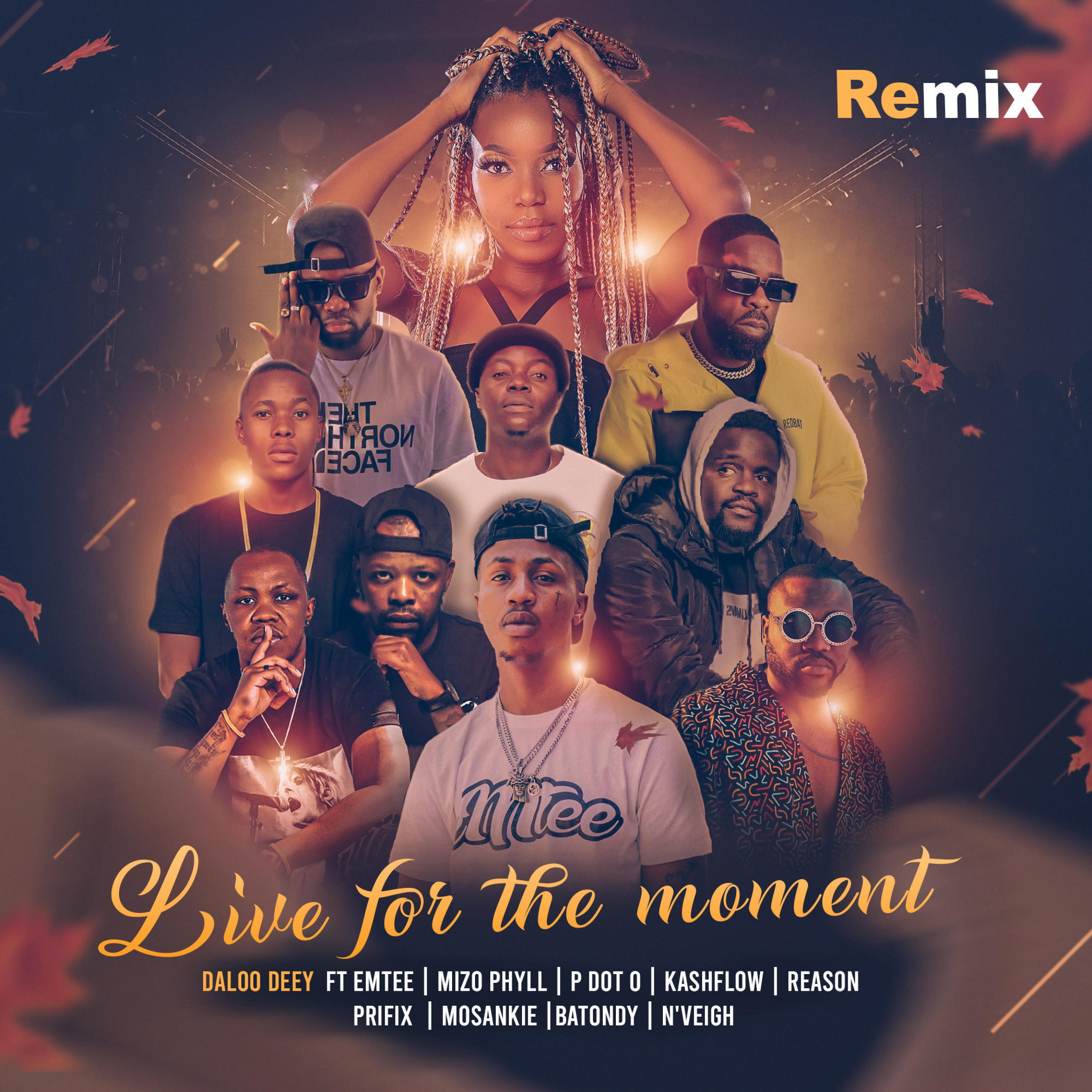 Daloo Deey - Live for the moment (feat. Emtee, Mizo Phyll, P Dot O, Kashflowtoofab, Reason, Prifix, Mosankie, Batondy & N'veigh) (Remix)