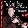 The Chet Baker & Art Pepper Jazz Collection, Vol. 40 (Remastered)