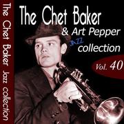 The Chet Baker & Art Pepper Jazz Collection, Vol. 40 (Remastered)