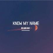 KNOW MY NAME