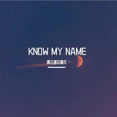 KNOW MY NAME