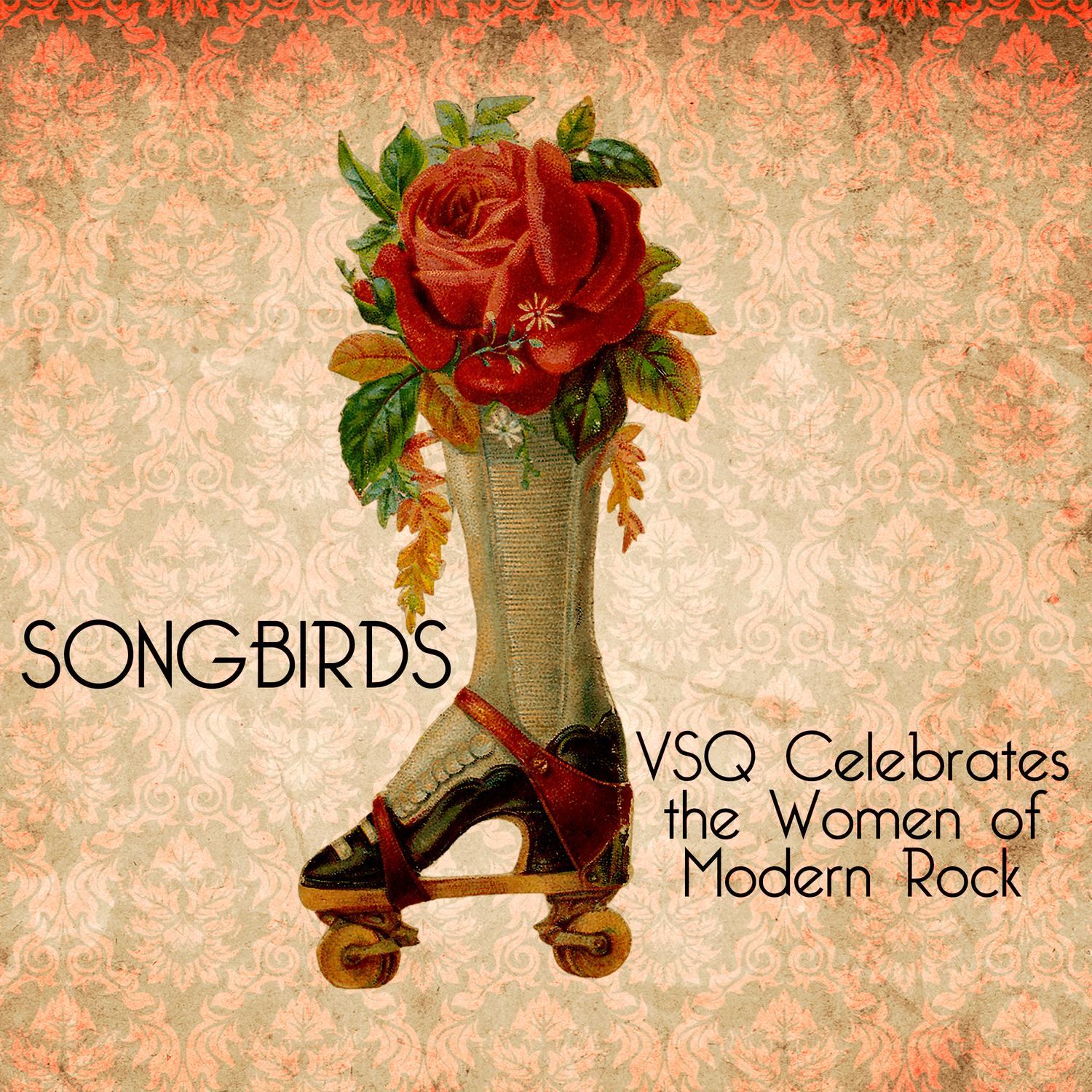 Songbirds: A VSQ Tribute to the Women of Modern Rock