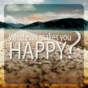 Whatever Makes You Happy?专辑