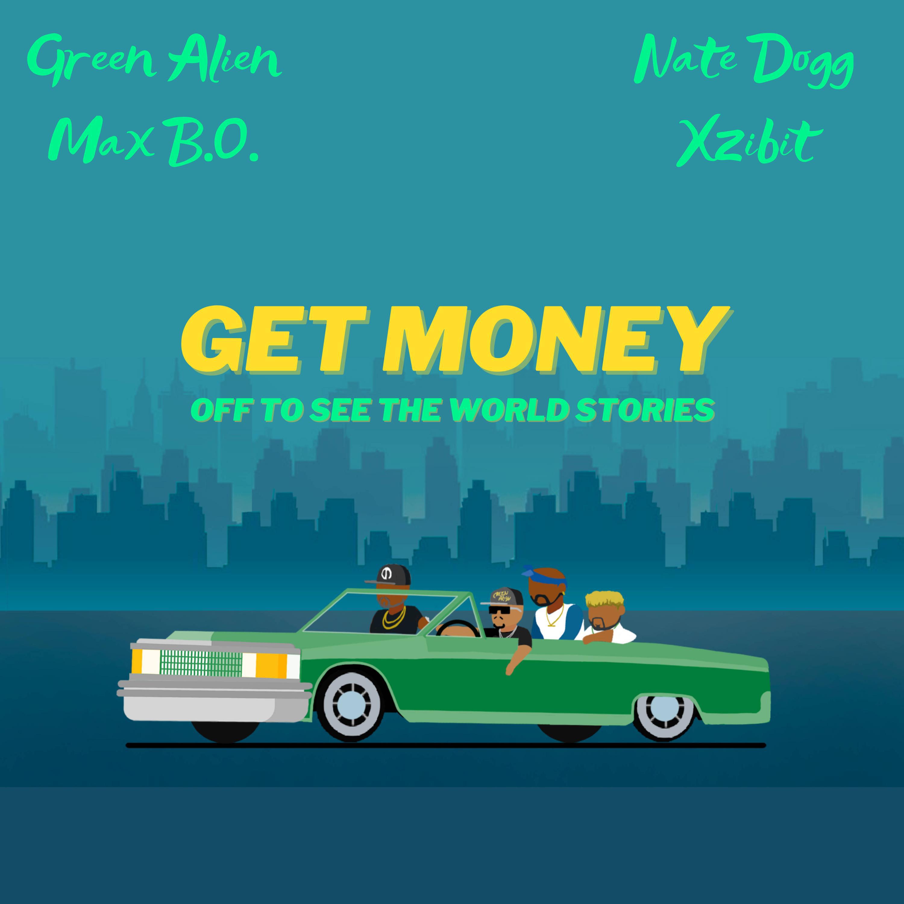 Green Alien - Get Money (Off To See The World Stories) (feat. Xzibit & Nate Dogg)