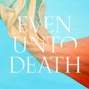 Even Unto Death 专辑