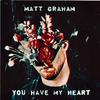 Matt Graham - You Have My Heart