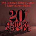 Igor Stravinsky, Richard Strauss & Ralph Vaughan Williams: 20th Century Dark Side