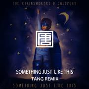 Something Just Like This（TANG唐Remix）