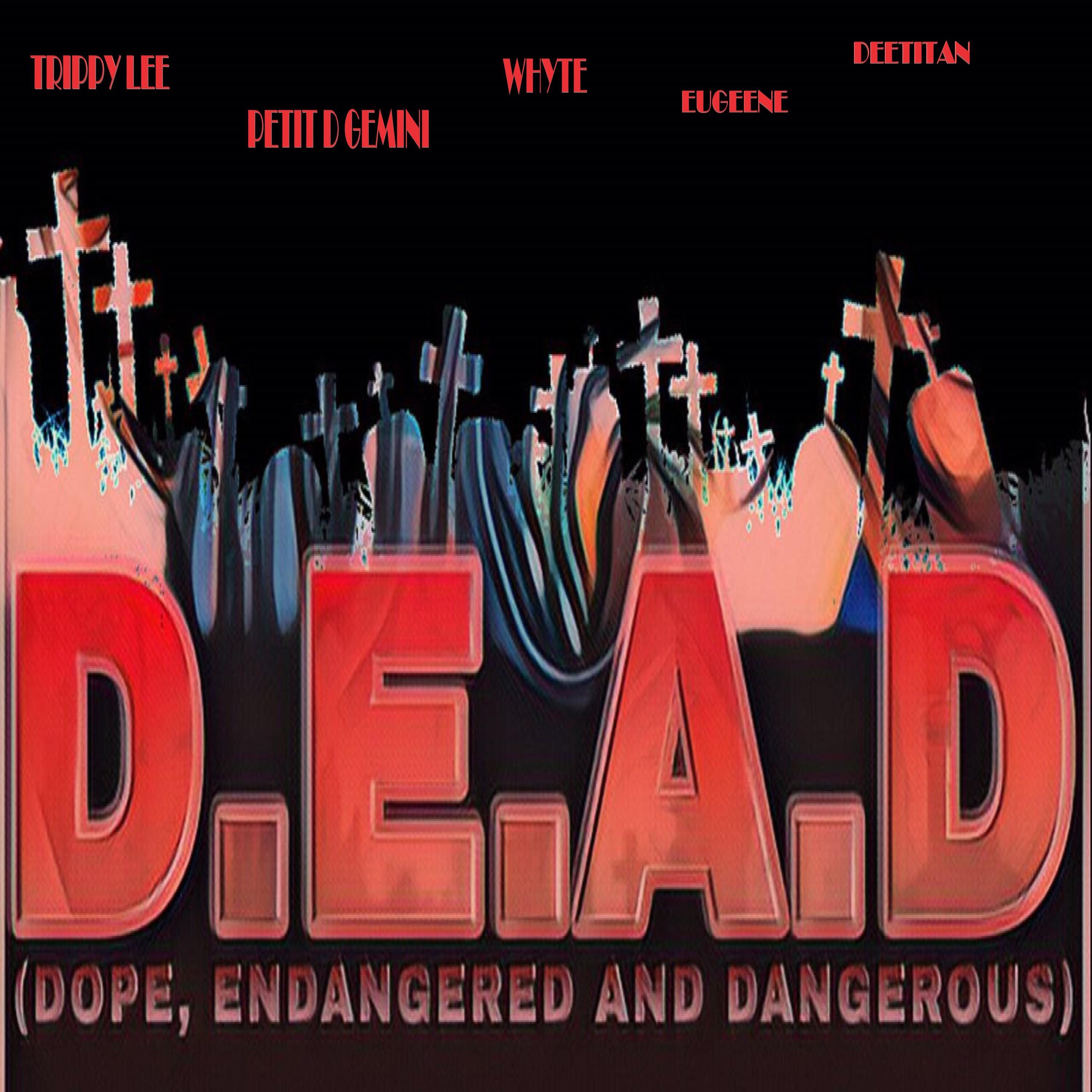 Trippy Lee - D.E.A.D (Dope, Endangered And Dangerous)