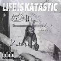 Life Is Katastic