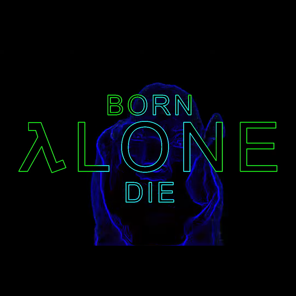 Born Alone = Die Alone