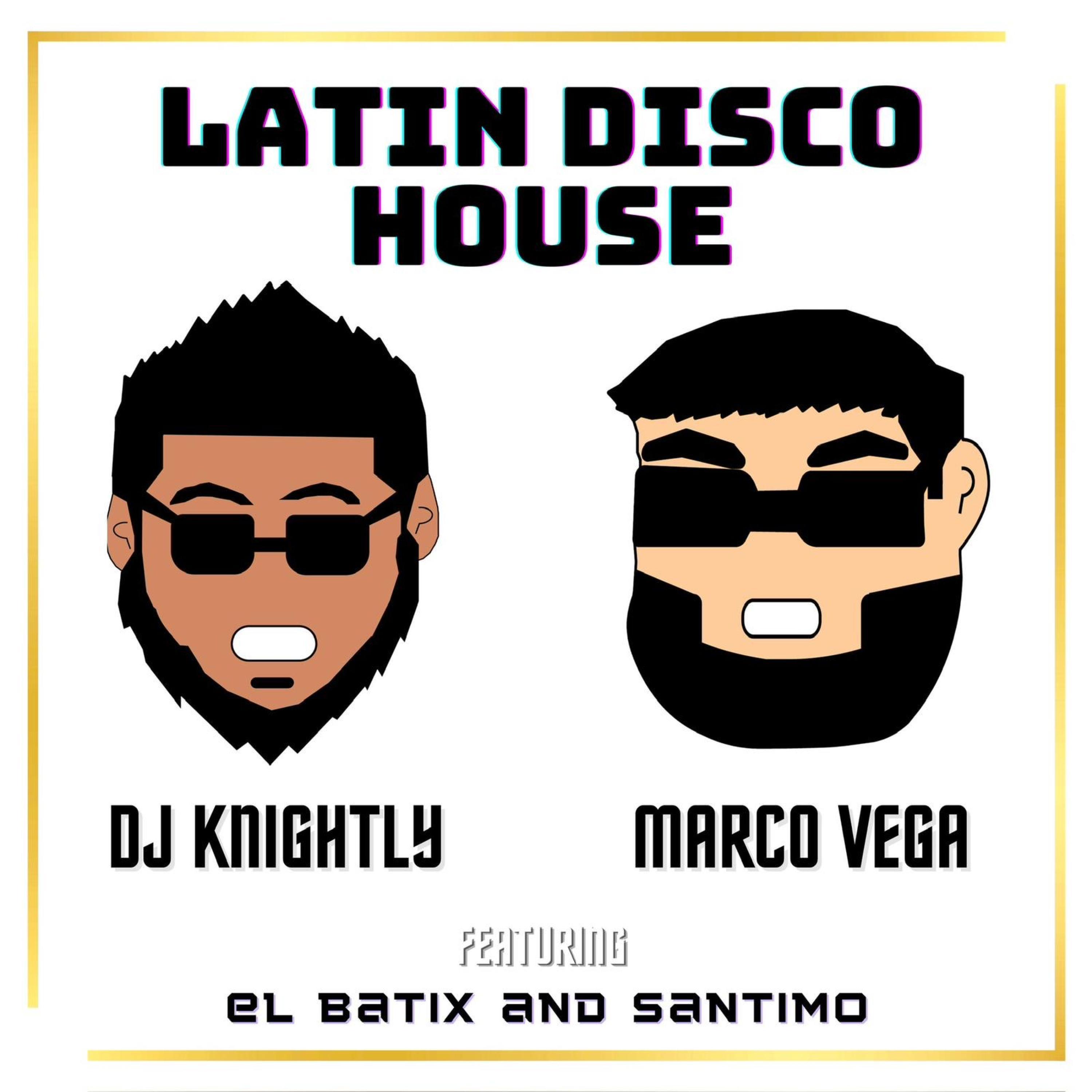 Marco Vega - Latin Disco House (feat. Mak'n Hits Knightly, El Batix & Santimo)