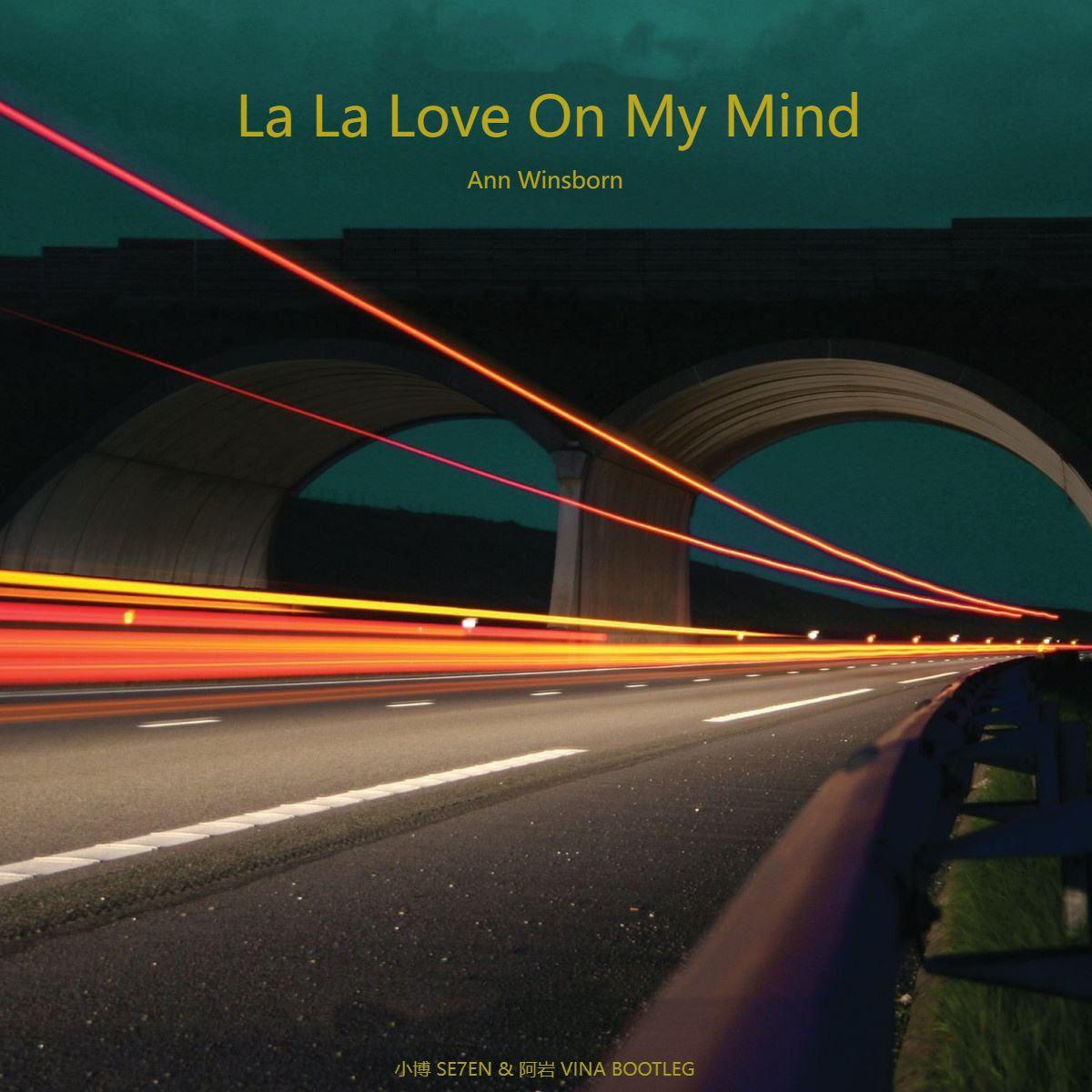 La La Love On My Mind(小博 SE7EN & 阿岩 Bootleg)
