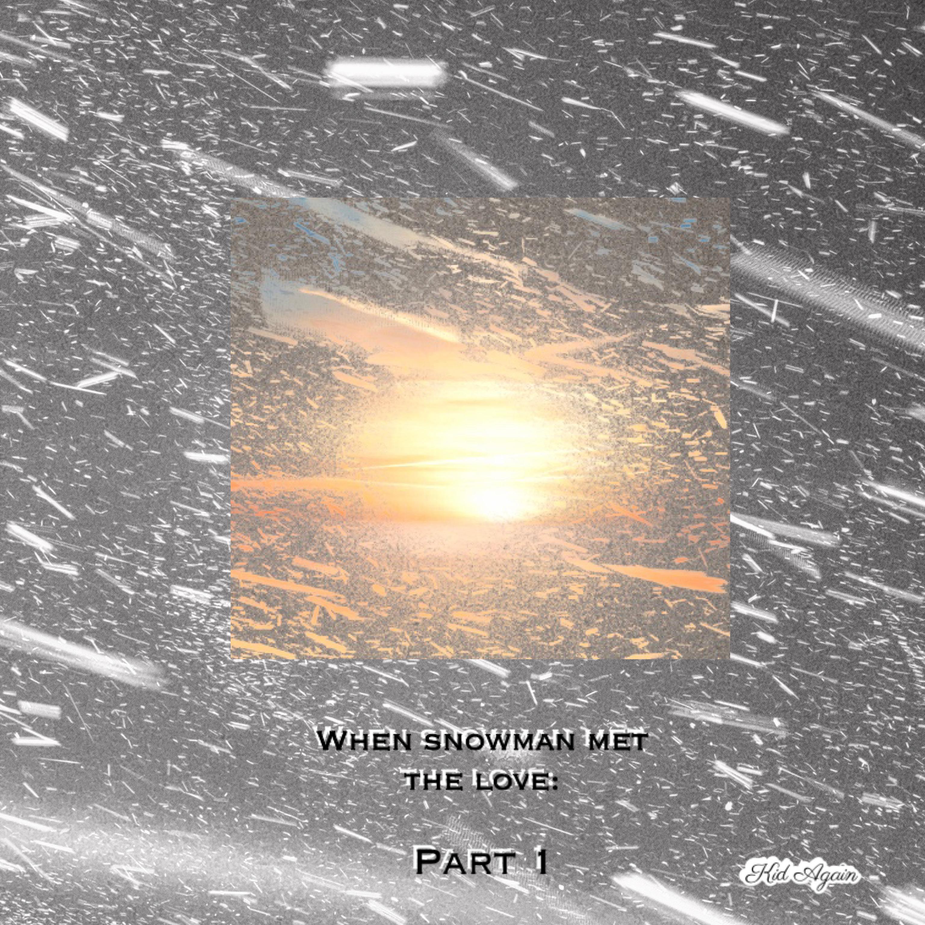 WHEN SNOWMAN MET THE LOVE:PART 1