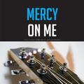 Mercy On Me