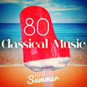 80 Classical Music for Summer专辑