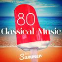 80 Classical Music for Summer专辑