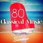 80 Classical Music for Summer专辑