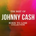 The Best of Johnny Cash (Born to Lose Collection)