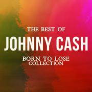 The Best of Johnny Cash (Born to Lose Collection)