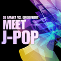 DJ AMAYA VS. GROOVEBOT Meet J-POP (MIXED)专辑