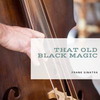 That Old Black Magic - Frank Sinatra