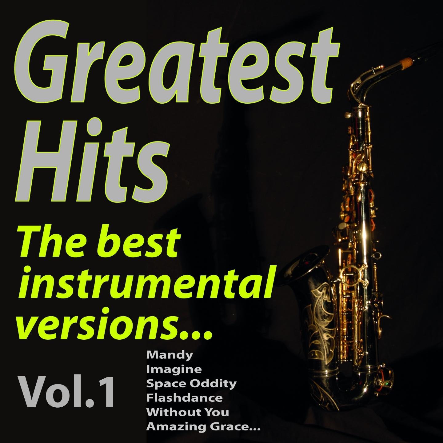 Greatest Hits! the Best Instrumental Versions... (Mandy, Imagine, Space Oddity, Flashdance, Without You, Amazing Grace...)