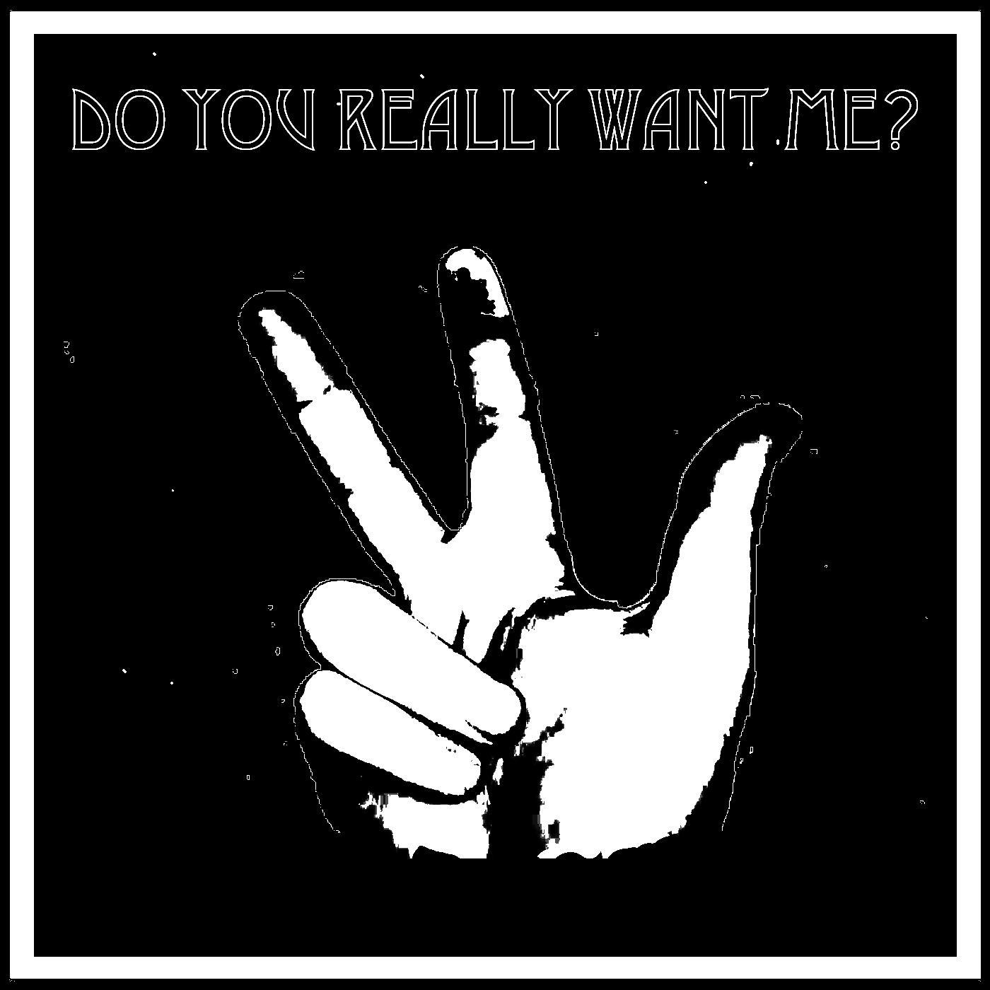 Do You Really Want Me?