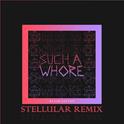 Such a Whore (Stellular Remix)专辑