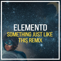 Something Just Like This  (ElementD Remix)