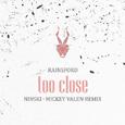 Too Close (Ninski X Mickey Valen Remix)